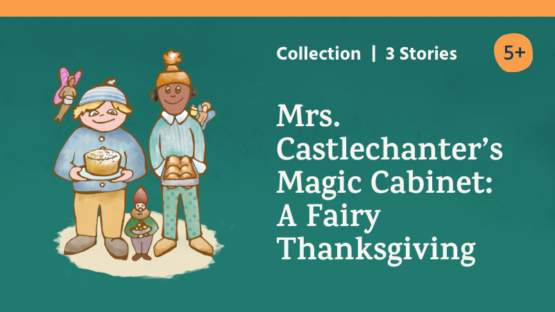 Mrs. Castlechanter’s Magic Cabinet: A Fairy Thanksgiving